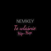 Nemikey - To właśnie Hip-Hop (Explicit)