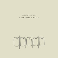 Darren Campbell - Creatures & Cells