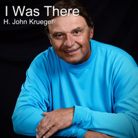 H. John Krueger - I Was There