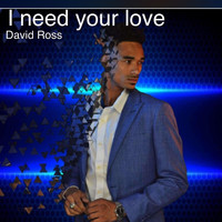David Ross - I Need Your Love