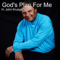 H. John Krueger - God's Plan for Me