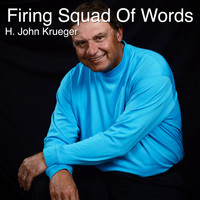 H. John Krueger - Firing Squad of Words