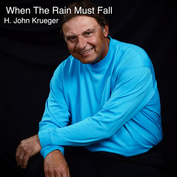 H. John Krueger - When the Rain Must Fall