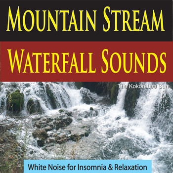 The Kokorebee Sun - Mountain Stream Waterfall Sounds (White Noise for Insomnia & Relaxation)