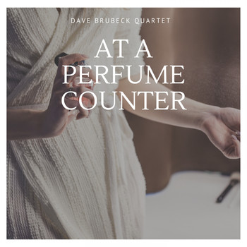 Dave Brubeck Quartet - At a Perfume Counter