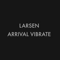 Larsen - Arrival Vibrate