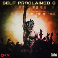 Dax - Self Proclaimed 3 (Explicit)