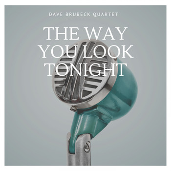 Dave Brubeck Quartet - The Way You Look Tonight