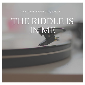 The Dave Brubeck Quartet - The Riddle is in Me