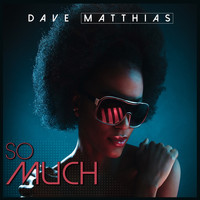Dave Matthias - So Much