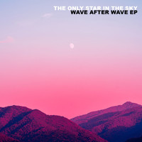 The Only Star In The Sky - Wave After Wave EP
