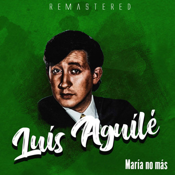 Luis Aguilé - María no más (Remastered)