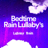Lullaby Rain - Bedtime Rain Lullaby's