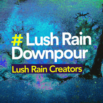 Lush Rain Creators - # Lush Rain Downpour