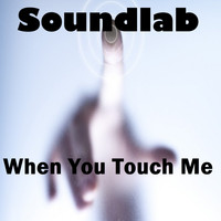 Soundlab / - When You Touch Me
