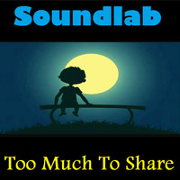Soundlab / - Too Much To Share