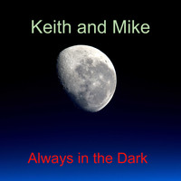 Keith and Mike / - Always in the Dark