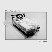 Tony Lucca - Blowin’ Up A Storm