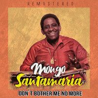 Mongo Santamaría - Don't Bother Me No More (Remastered)