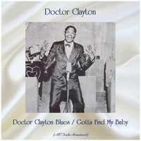 Doctor Clayton - Doctor Clayton Blues / Gotta Find My Baby (All Tracks Remastered)