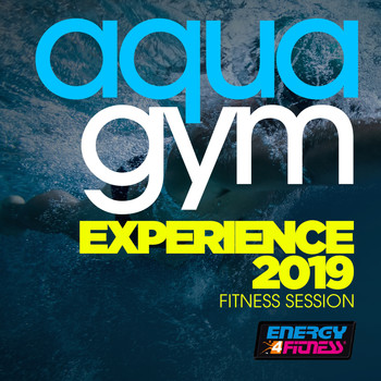 Various Artists - Aqua Gym Experience 2019 Fitness Session (15 Tracks Non-Stop Mixed Compilation for Fitness & Workout - 128 Bpm / 32 Count)