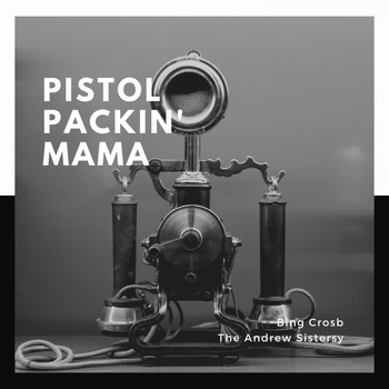 Bing Crosby, The Andrews Sisters - Pistol Packin' Mama