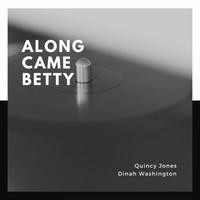 Quincy Jones, Dinah Washington - Along Came Betty