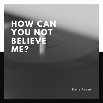 Della Reese - How Can You Not Believe Me?
