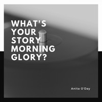 Anita O'Day - What's Your Story Morning Glory?
