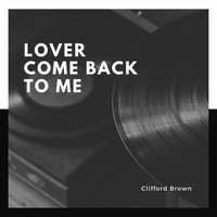 Clifford Brown - Lover Come Back to Me
