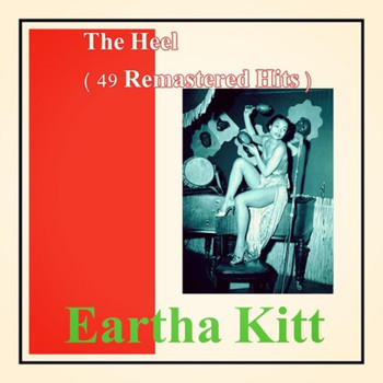 Eartha Kitt - The Heel (49 Remastered Hits)
