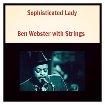 Ben Webster with Strings - Sophisticated Lady