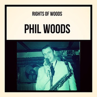 Phil Woods - Rights of Woods