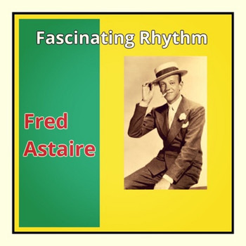 Fred Astaire - Fascinating Rhythm