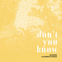 Blondee & Roberto Mozza - Don't You Know