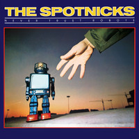 The Spotnicks - Never Trust Robots