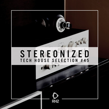 Various Artists - Stereonized - Tech House Selection, Vol. 45