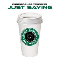 Christopher Wookins / - Just Saying