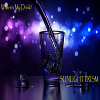 Sunlight Prism / - Where's My Drink?
