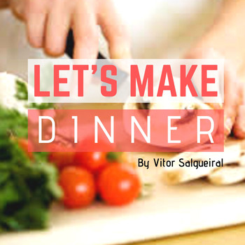 Vitor Salgueiral / - Let's Make Dinner