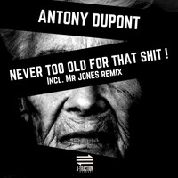Antony Dupont - Never Too Old for That Shit (Explicit)