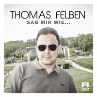 Thomas Felben - Sag mir wie...