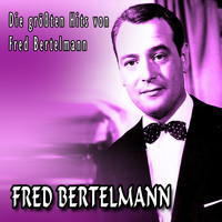 Fred Bertelmann - Die größten Hits von Fred Bertelmann