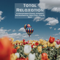 Various Artists - Total Relaxation: Atmospheric Piano, Ambient, Instrumental, Zen, Chill, Calm, Soft