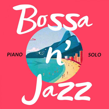 Relaxing Piano Crew - Bossa 'N Jazz: Piano Solo (Bossa Version)