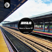 Mosaic - Now or Never EP