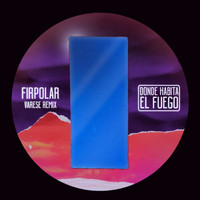 Firpolar / - Donde Habita el Fuego (Varese Remix)
