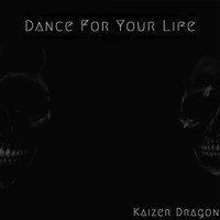 Kaizer Dragon / - Dance for Your Life