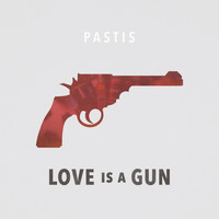 Pastis - Love Is a Gun