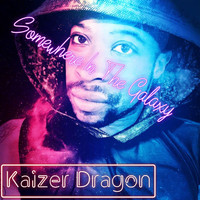 Kaizer Dragon / - Somewhere In The Galaxy